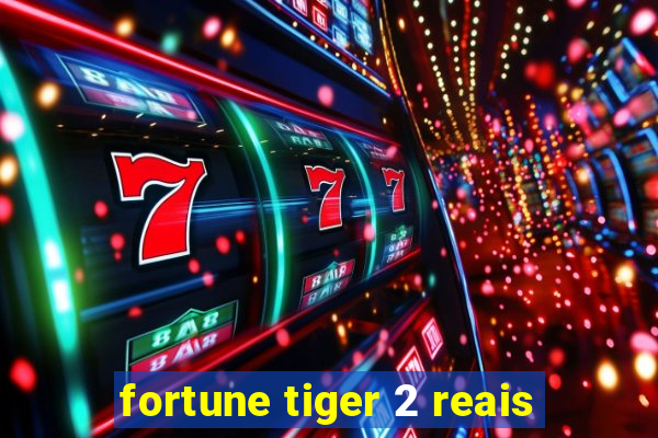 fortune tiger 2 reais